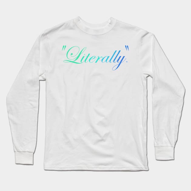 Literally. Long Sleeve T-Shirt by Prettyinpinks